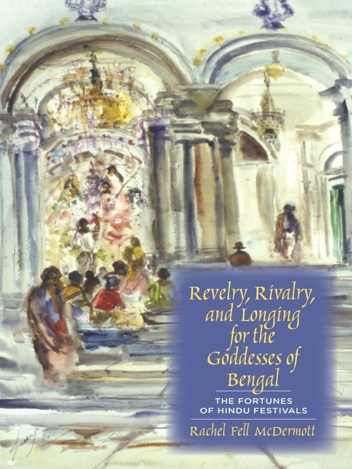 Title details for Revelry, Rivalry, and Longing for the Goddesses of Bengal by Rachel Fell McDermott - Available